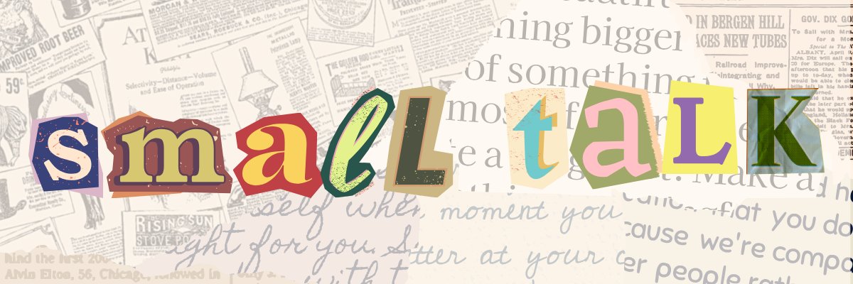 Small Talk, spelled out in colorful cut-out letters over vintage newspaper